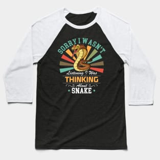 Snake lovers Sorry I Wasn't Listening I Was Thinking About Snake Baseball T-Shirt
